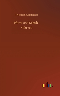 Pfarre und Schule.: Volume 3 - Gerstcker, Friedrich