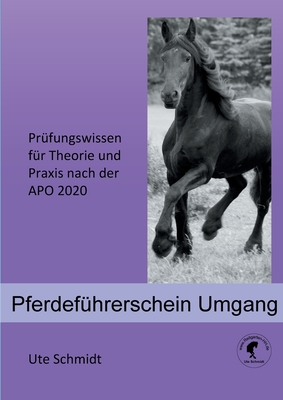 Pferdef?hrerschein Umgang: Pr?fungswissen f?r Theorie und Praxis nach der APO 2020 - Schmidt, Ute