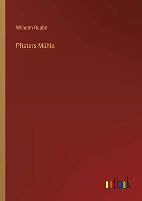 Pfisters Muhle - Raabe, Wilhelm