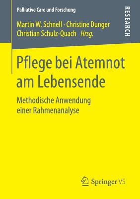 Pflege Bei Atemnot Am Lebensende: Methodische Anwendung Einer Rahmenanalyse - Schnell, Martin W (Editor), and Dunger, Christine (Editor), and Schulz-Quach, Christian (Editor)