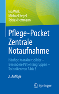Pflege-Pocket Zentrale Notaufnahme: Hufige Krankheitsbilder - Besondere Patientengruppen - Techniken von A bis Z