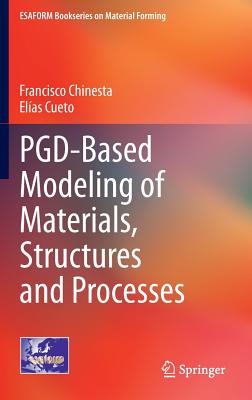 Pgd-Based Modeling of Materials, Structures and Processes - Chinesta, Francisco, and Cueto, Elas