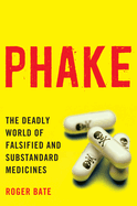 Phake: The Deadly World of Falsiefied and Substandard Medicines