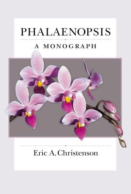 Phalaenopsis: A Monograph - Christenson, Eric A