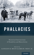 Phallacies: Historical Intersections of Disability and Masculinity
