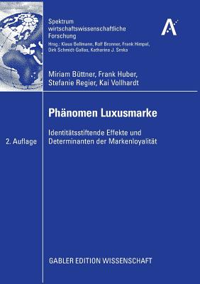 Phanomen Luxusmarke: Identitatsstiftende Effekte Und Determinanten Der Markenloyalitat - B?ttner, Miriam, and Huber, Frank, and Regier, Stefanie