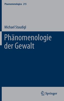 Phanomenologie Der Gewalt - Staudigl, Michael
