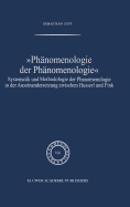 Phanomenologie Der Phanomenologie: Systematik Und Methodologie Der Phanomenologie in Der Auseinandersetzung Zwischen Husserl Und Fink