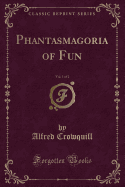 Phantasmagoria of Fun, Vol. 1 of 2 (Classic Reprint)