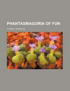 Phantasmagoria of Fun (Volume 2) - Crowquill, Alfred