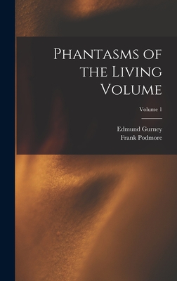 Phantasms of the Living Volume; Volume 1 - Podmore, Frank, and 1847-1888, Gurney Edmund