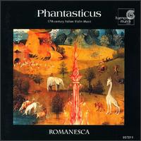Phantasticus: 17th Century Italian Violin Music - Andrew Manze (violin); John Toll (organ); John Toll (harpsichord); Nigel North (theorbo); Romanesca