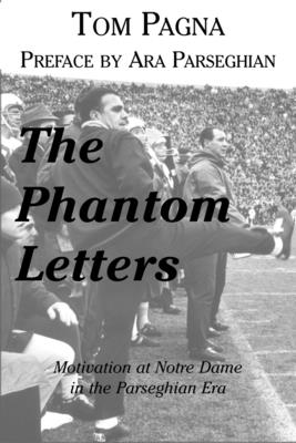 Phantom Letters: Motivation at Notre Dame in the Parseghian Era - Pagna, Tom, and Parseghian, Ara (Preface by)