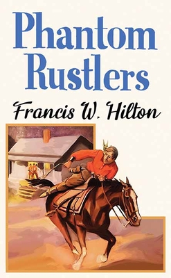 Phantom Rustlers - Hilton, Francis W