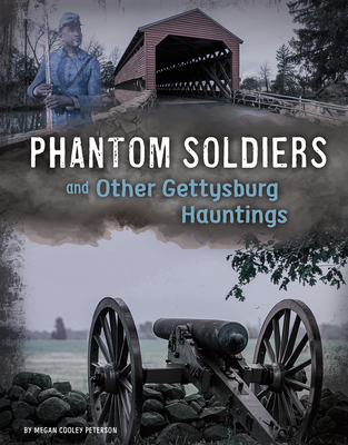 Phantom Soldiers and Other Gettysburg Hauntings - Peterson, Megan Cooley