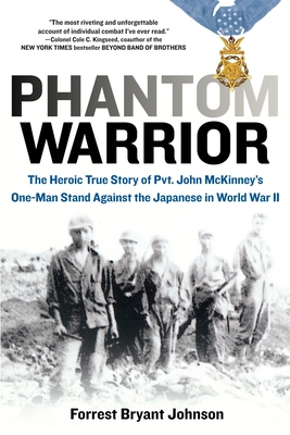 Phantom Warrior: The Heroic True Story of Private John McKinney's One-Man Stand Against theJapane se in World War II - Johnson, Forrest Bryant