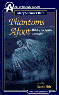 Phantoms Afoot: Helping the Spirits Among Us - Summer Rain, Mary, and Fish, Nancy (Read by)