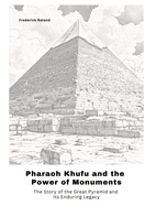Pharaoh Khufu and the Power of Monuments: The Story of the Great Pyramid and Its Enduring Legacy