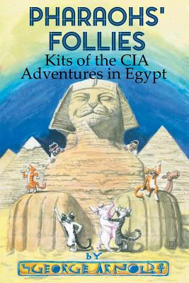 Pharaohs' Follies: Kits of the CIA Adventures in Egypt - Arnold, George, and Kablaoui, Rasmia (Translated by)