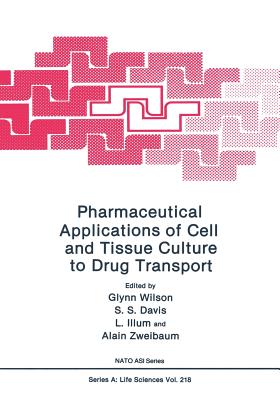 Pharmaceutical Applications of Cell and Tissue Culture to Drug Transport - Wilson, Glynn (Editor), and Davis, S S (Editor), and Illum, L (Editor)