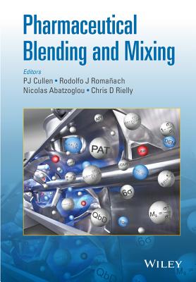 Pharmaceutical Blending and Mixing - Cullen, P. J. (Editor), and Romaach, Rodolfo J. (Editor), and Abatzoglou, Nicolas (Editor)