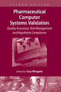 Pharmaceutical Computer Systems Validation: Quality Assurance, Risk Management and Regulatory Compliance