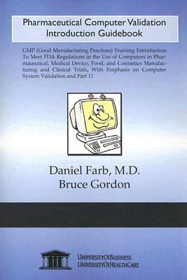 Pharmaceutical Computer Validation Introduction Guidebook - Gordon, Bruce, and Farb, Daniel, M.D.