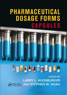 Pharmaceutical Dosage Forms: Capsules - Augsburger, Larry L (Editor), and Hoag, Stephen W (Editor)