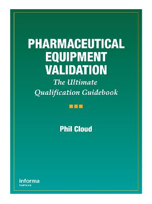 Pharmaceutical Equipment Validation: The Ultimate Qualification Guidebook - Cloud, Phil