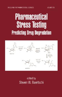 Pharmaceutical Stress Testing: Predicting Drug Degradation - Baertschi, Steven W (Editor), and Alsante, Karen M (Editor), and Reed, Robert A (Editor)