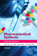 Pharmaceutical Systems: Global Perspectives - Lilja, John, and Salek, Sam, Professor, and Alvarez, Aldo