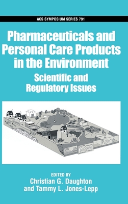 Pharmaceuticals and Personal Care Products in the Environment: Scientific and Regulatory Issues - Daughton, Christian G (Editor), and Jones-Lepp, Tammy L (Editor)