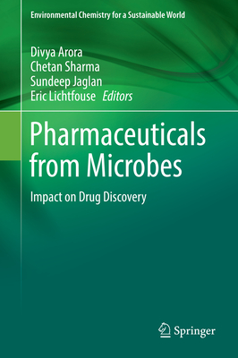 Pharmaceuticals from Microbes: Impact on Drug Discovery - Arora, Divya (Editor), and Sharma, Chetan (Editor), and Jaglan, Sundeep (Editor)