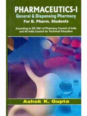 Pharmaceutics-I General and Dispensing Pharmacy: For B Pharm Students - Gupta, A.K.