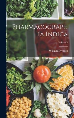 Pharmacographia Indica; Volume 3 - Dymock, William