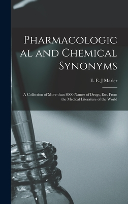 Pharmacological and Chemical Synonyms: a Collection of More Than 8000 Names of Drugs, Etc. From the Medical Literature of the World - Marler, E E J (Creator)