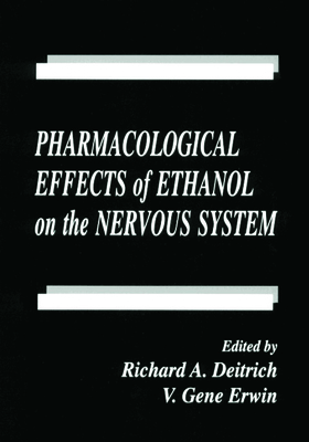Pharmacological Effects of Ethanol on the Nervous System - Hollinger, Mannfred A (Editor), and Deitrich, Richard A (Editor), and Koob, George F (Contributions by)