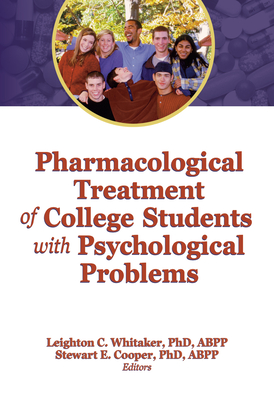 Pharmacological Treatment of College Students with Psychological Problems - Whitaker, Leighton (Editor), and Cooper, Stewart (Editor)