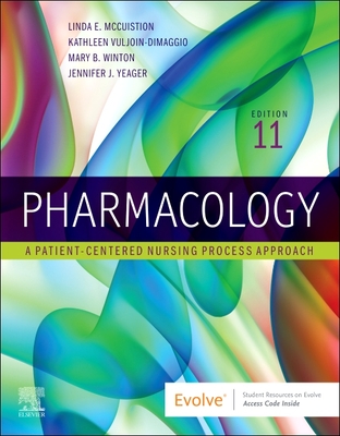 Pharmacology: A Patient-Centered Nursing Process Approach - McCuistion, Linda E, PhD, Msn, and Vuljoin Dimaggio, Kathleen, Msn, RN, and Winton, Mary B, PhD, RN