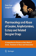 Pharmacology and Abuse of Cocaine, Amphetamines, Ecstasy and Related Designer Drugs: A Comprehensive Review on Their Mode of Action, Treatment of Abuse and Intoxication