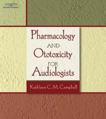 Pharmacology and Ototoxicity for Audiologists - Campbell, Kathleen C M