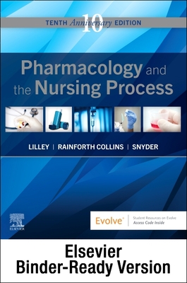 Pharmacology and the Nursing Process - Binder Ready - Lilley, Linda Lane, RN, PhD, and Collins, Shelly Rainforth, Pharmd, and Snyder, Julie S, Msn
