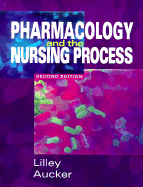 Pharmacology and the Nursing Process - Lilley, Linda Lane, PhD, RN, and Aucker, Robert S, Pharmd