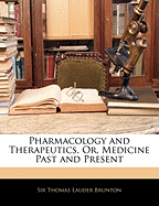 Pharmacology and Therapeutics, Or, Medicine Past and Present