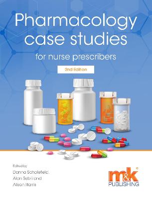 Pharmacology Case Studies for Nurse Prescribers - Scholefield, Donna (Editor), and Sebti, Alan (Editor), and Harris, Alison (Editor)