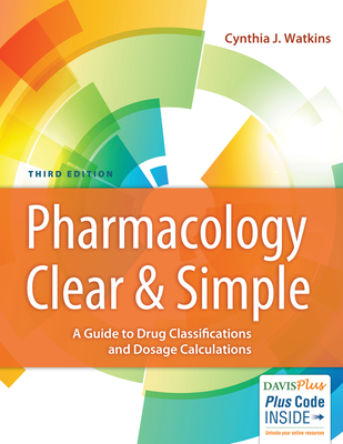 Pharmacology Clear and Simple: A Guide to Drug Classifications and Dosage Calculations - Watkins, Cynthia J, RN, Msn