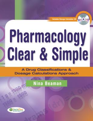 Pharmacology Clear & Simple: A Drug Classifications & Dosage Calculations Approach - Beaman, Nina