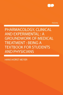 Pharmacology, Clinical and Experimental: A Groundwork of Medical Treatment, Being a Text-Book for Students and Physicians (Classic Reprint)