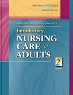 Pharmacology Companion to Introductory Nursing Care of Adults - Linton, Adrianne Dill, Bsn, MN, PhD, RN, Faan, and Harris, Judith A, Msn, RN