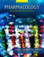 Pharmacology for Canadian Health Care Practice - Lilley, Linda Lane, PhD, RN, and Harrington, Scott, Pharmd, and Snyder, Julie S, Msn